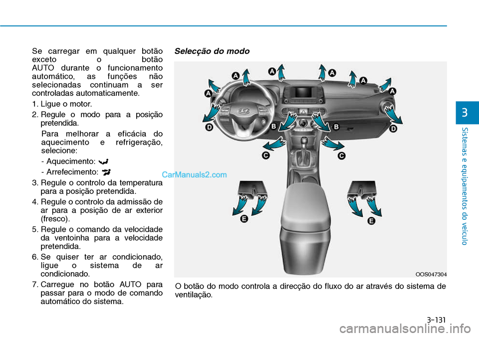Hyundai Kona 2018 Manual do proprietário (in Portuguese) 3-131
Sistemas e equipamentos do veículo
3
Se carregar em qualquer bot Hyundai Kona 2018 Manual do proprietário (in Portuguese) 3-131
Sistemas e equipamentos do veículo
3
Se carregar em qualquer bot