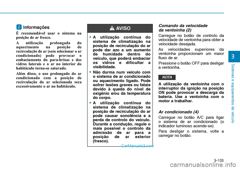 Hyundai Kona 2018 Manual do proprietário (in Portuguese) 3-133
Sistemas e equipamentos do veículo
3
Informa Hyundai Kona 2018 Manual do proprietário (in Portuguese) 3-133
Sistemas e equipamentos do veículo
3
Informa