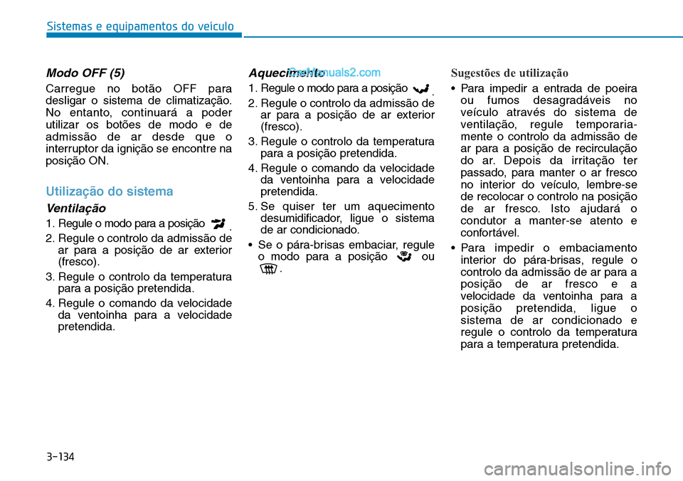 Hyundai Kona 2018 Manual do proprietário (in Portuguese) 3-134
Sistemas e equipamentos do veículo
Modo OFF (5)
Carregue no bot Hyundai Kona 2018 Manual do proprietário (in Portuguese) 3-134
Sistemas e equipamentos do veículo
Modo OFF (5)
Carregue no bot