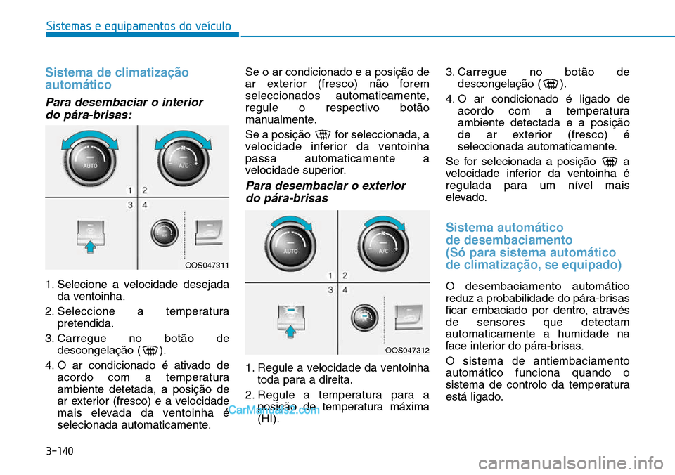 Hyundai Kona 2018  Manual do proprietário (in Portuguese) 3-140
Sistemas e equipamentos do veículo
Sistema de climatiza