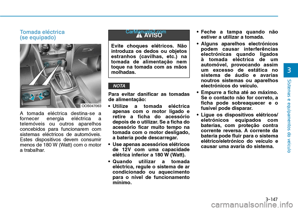 Hyundai Kona 2018 Manual do proprietário (in Portuguese) 3-147
Sistemas e equipamentos do veículo
3
Tomada el Hyundai Kona 2018 Manual do proprietário (in Portuguese) 3-147
Sistemas e equipamentos do veículo
3
Tomada el