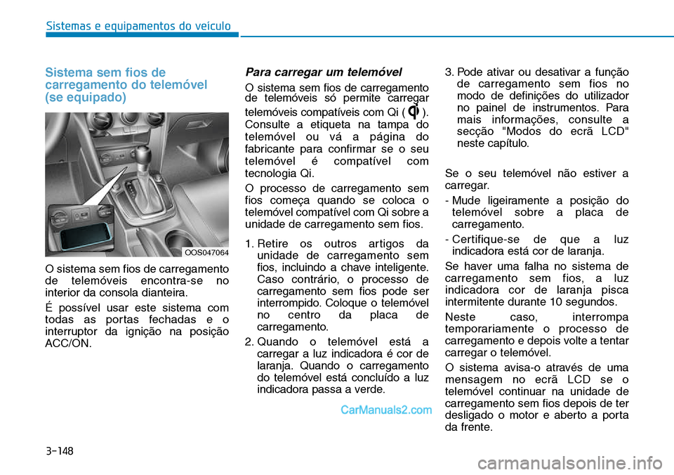 Hyundai Kona 2018 Manual do proprietário (in Portuguese) 3-148
Sistemas e equipamentos do veículo
Sistema sem fios de carregamento do telem Hyundai Kona 2018 Manual do proprietário (in Portuguese) 3-148
Sistemas e equipamentos do veículo
Sistema sem fios de carregamento do telem