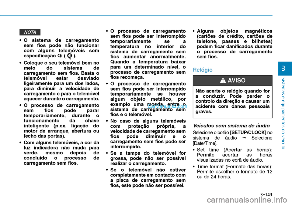 Hyundai Kona 2018 Manual do proprietário (in Portuguese) 3-149
Sistemas e equipamentos do veículo
3
• O sistema de carregamento sem fios pode n Hyundai Kona 2018 Manual do proprietário (in Portuguese) 3-149
Sistemas e equipamentos do veículo
3
• O sistema de carregamento sem fios pode n