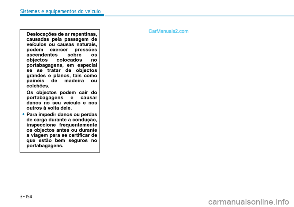 Hyundai Kona 2018 Manual do proprietário (in Portuguese) 3-154
Sistemas e equipamentos do veículo
Desloca Hyundai Kona 2018 Manual do proprietário (in Portuguese) 3-154
Sistemas e equipamentos do veículo
Desloca