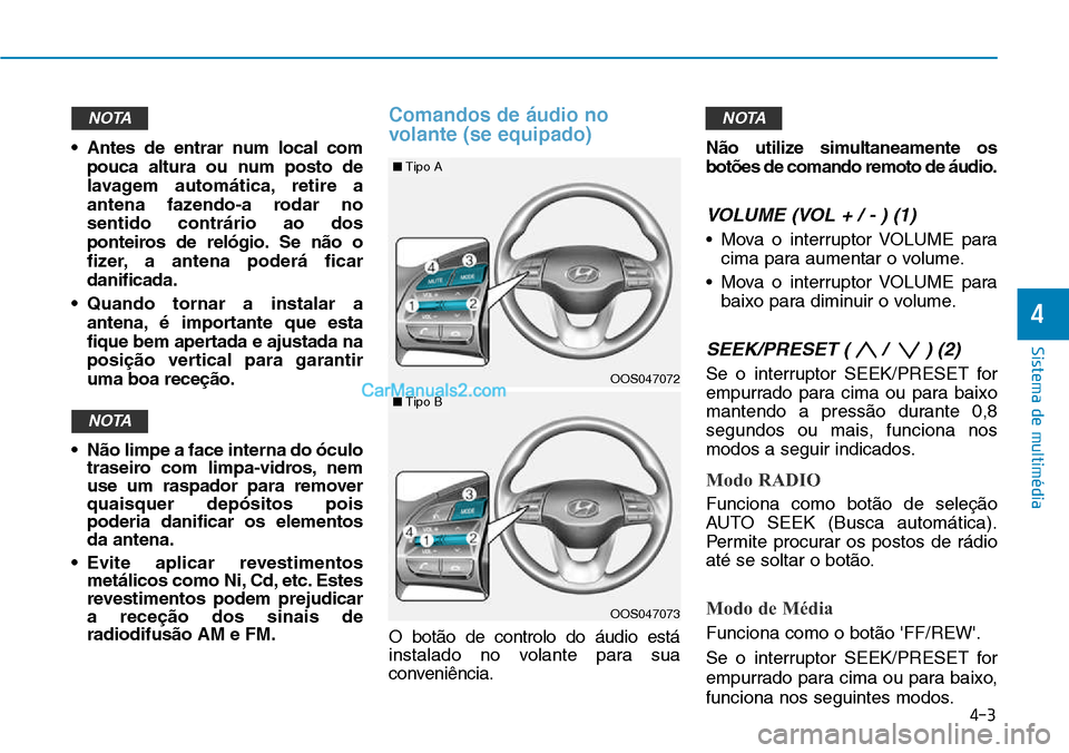 Hyundai Kona 2018 Manual do proprietário (in Portuguese) • Antes de entrar num local compouca altura ou num posto de
lavagem automática, retire a
antena fazendo-a rodar nosentido contrário ao dos
ponteiros de rel Hyundai Kona 2018 Manual do proprietário (in Portuguese) • Antes de entrar num local compouca altura ou num posto de
lavagem automática, retire a
antena fazendo-a rodar nosentido contrário ao dos
ponteiros de rel