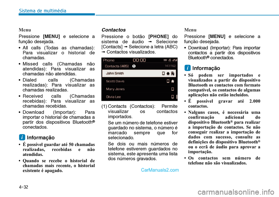 Hyundai Kona 2018  Manual do proprietário (in Portuguese) 4-32
Sistema de multimédia
Menu
Pressione [MENU]e selecione a
funç