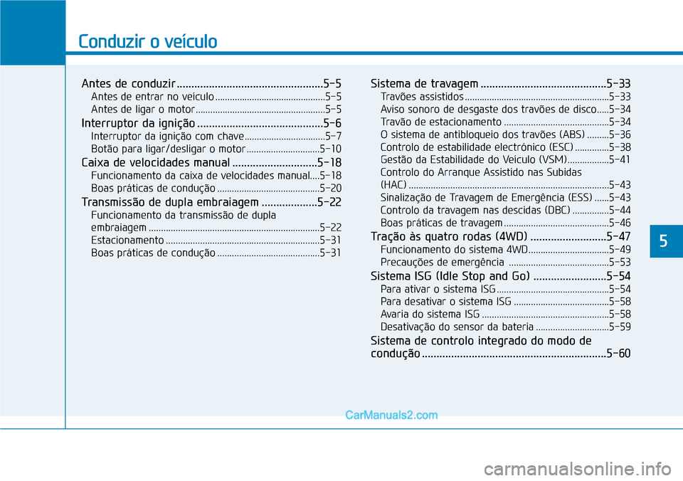 Hyundai Kona 2018 Manual do proprietário (in Portuguese) Conduzir o veículo
Antes de conduzir ..................................................5-5Antes de entrar no veículo .............................................5-5
Antes de ligar o motor ........ Hyundai Kona 2018 Manual do proprietário (in Portuguese) Conduzir o veículo
Antes de conduzir ..................................................5-5Antes de entrar no veículo .............................................5-5
Antes de ligar o motor ........