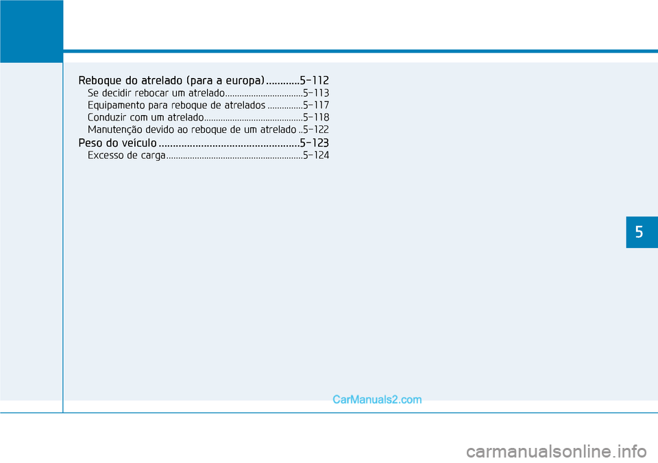 Hyundai Kona 2018 Manual do proprietário (in Portuguese) Conduzir o veículo
5
Reboque do atrelado (para a europa) ............5-112Se decidir rebocar um atrelado.................................5-113
Equipamento para reboque de atrelados ...............5- Hyundai Kona 2018 Manual do proprietário (in Portuguese) Conduzir o veículo
5
Reboque do atrelado (para a europa) ............5-112Se decidir rebocar um atrelado.................................5-113
Equipamento para reboque de atrelados ...............5-
