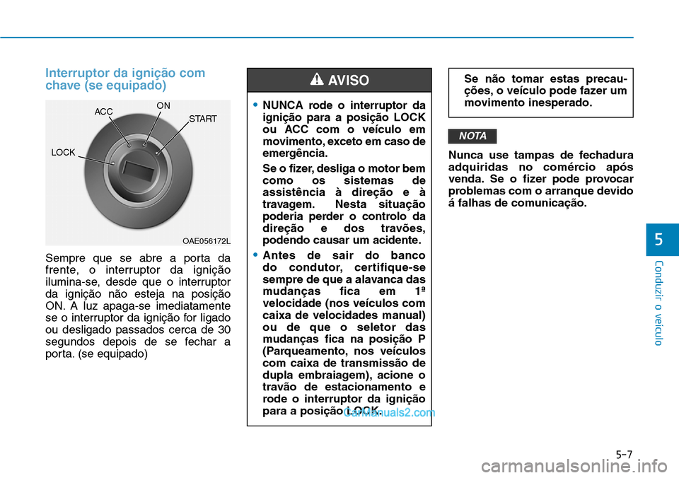 Hyundai Kona 2018 Manual do proprietário (in Portuguese) 5-7
Conduzir o veículo
5
Interruptor da igni Hyundai Kona 2018 Manual do proprietário (in Portuguese) 5-7
Conduzir o veículo
5
Interruptor da igni