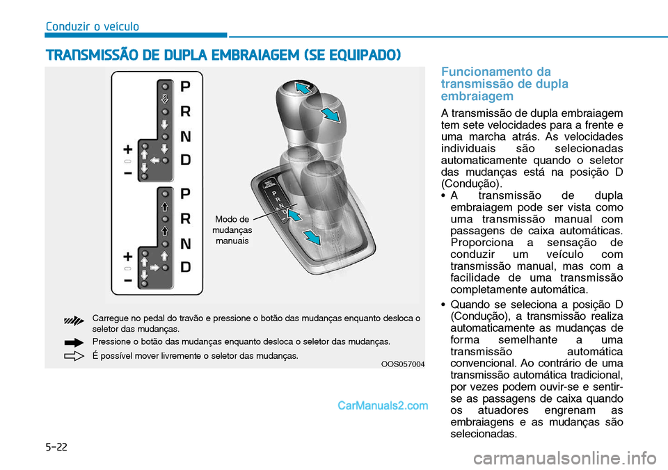 Hyundai Kona 2018  Manual do proprietário (in Portuguese) 5-22
Conduzir o veículo
Funcionamento da transmiss