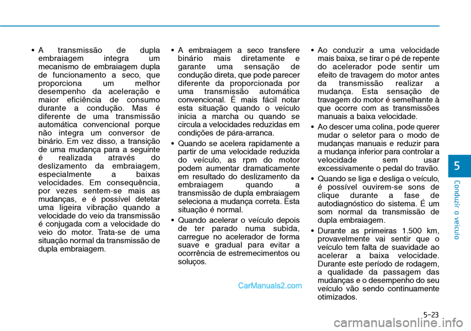 Hyundai Kona 2018  Manual do proprietário (in Portuguese) 5-23
Conduzir o veículo
5
• A transmiss