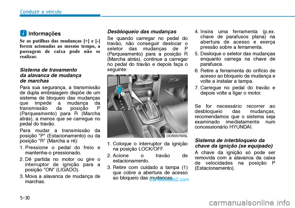 Hyundai Kona 2018 Manual do proprietário (in Portuguese) 5-30
Conduzir o veículo
Informa Hyundai Kona 2018 Manual do proprietário (in Portuguese) 5-30
Conduzir o veículo
Informa