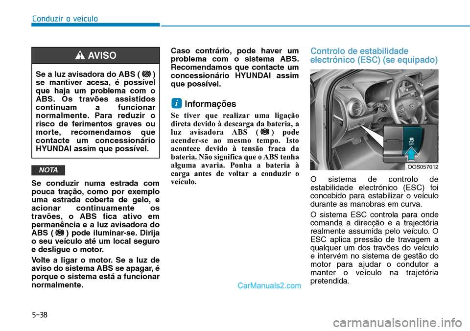 Hyundai Kona 2018  Manual do proprietário (in Portuguese) 5-38
Conduzir o veículo
Se conduzir numa estrada com 
pouca tra