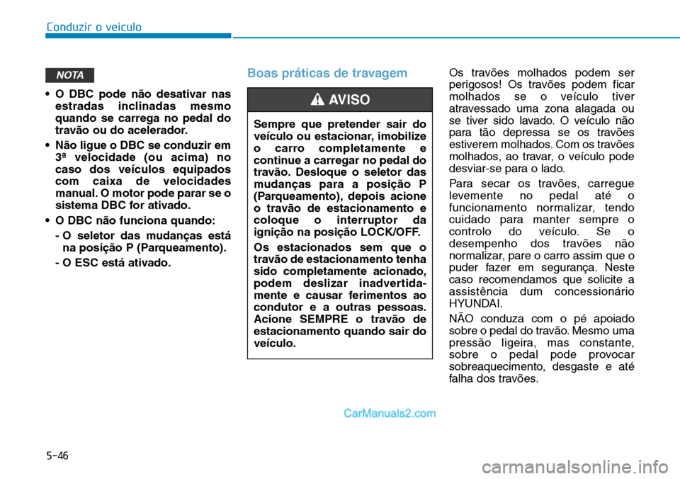 Hyundai Kona 2018  Manual do proprietário (in Portuguese) 5-46
Conduzir o veículo
• O DBC pode n