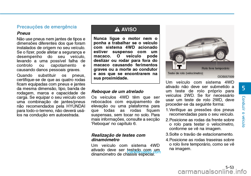 Hyundai Kona 2018 Manual do proprietário (in Portuguese) 5-53
Conduzir o veículo
5
Precau Hyundai Kona 2018 Manual do proprietário (in Portuguese) 5-53
Conduzir o veículo
5
Precau