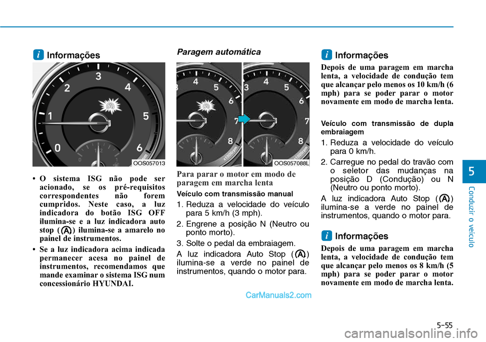 Hyundai Kona 2018 Manual do proprietário (in Portuguese) 5-55
Conduzir o veículo
5
Informa Hyundai Kona 2018 Manual do proprietário (in Portuguese) 5-55
Conduzir o veículo
5
Informa
