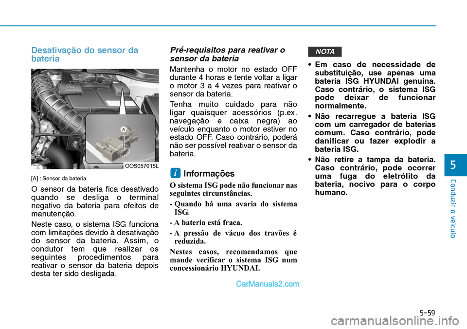 Hyundai Kona 2018 Manual do proprietário (in Portuguese) 5-59
Conduzir o veículo
5
Desativa Hyundai Kona 2018 Manual do proprietário (in Portuguese) 5-59
Conduzir o veículo
5
Desativa