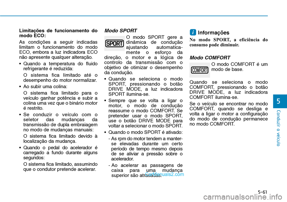 Hyundai Kona 2018 Manual do proprietário (in Portuguese) 5-61
Conduzir o veículo
5
Limita Hyundai Kona 2018 Manual do proprietário (in Portuguese) 5-61
Conduzir o veículo
5
Limita