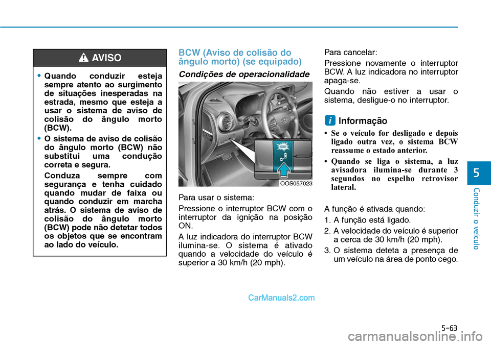 Hyundai Kona 2018 Manual do proprietário (in Portuguese) 5-63
Conduzir o veículo
5
BCW (Aviso de colis Hyundai Kona 2018 Manual do proprietário (in Portuguese) 5-63
Conduzir o veículo
5
BCW (Aviso de colis