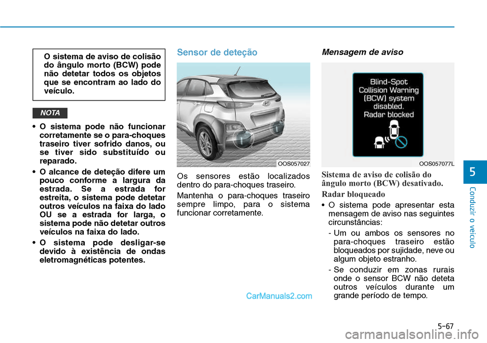 Hyundai Kona 2018  Manual do proprietário (in Portuguese) 5-67
Conduzir o veículo
5
• O sistema pode n