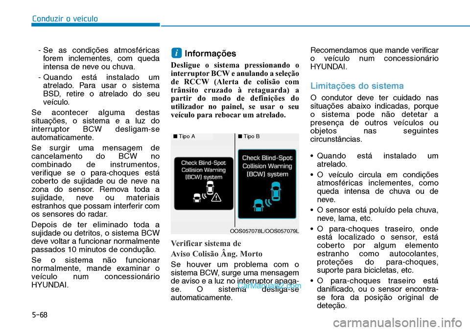 Hyundai Kona 2018  Manual do proprietário (in Portuguese) 5-68
Conduzir o veículo
- Se as condiç