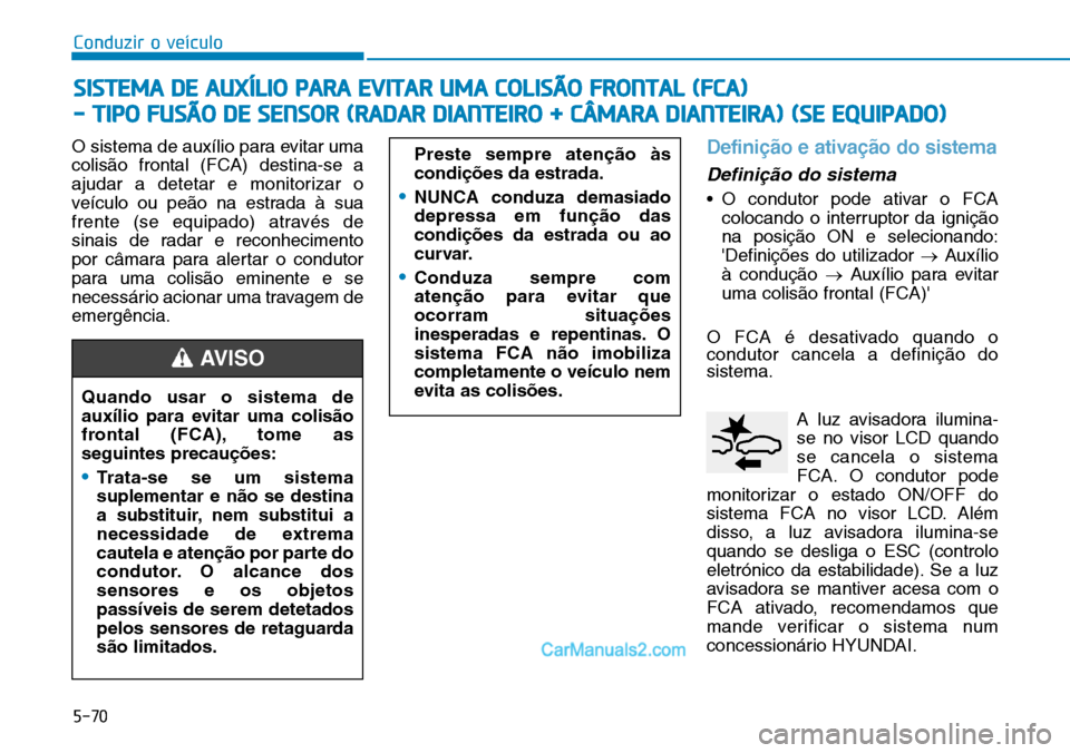 Hyundai Kona 2018  Manual do proprietário (in Portuguese) 5-70
Conduzir o veículo
O sistema de auxílio para evitar uma colis