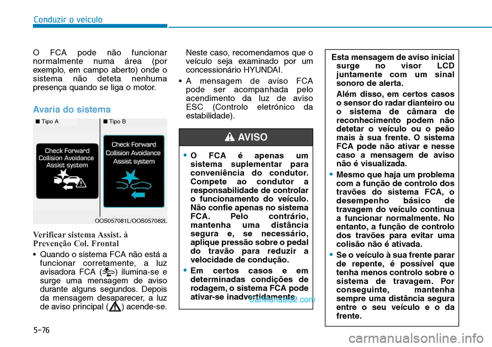 Hyundai Kona 2018  Manual do proprietário (in Portuguese) 5-76
Conduzir o veículo
O FCA pode n