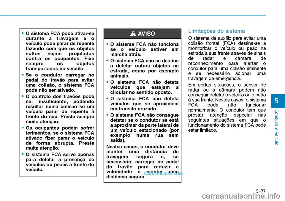 Hyundai Kona 2018  Manual do proprietário (in Portuguese) 5-77
Conduzir o veículo
5
Limita