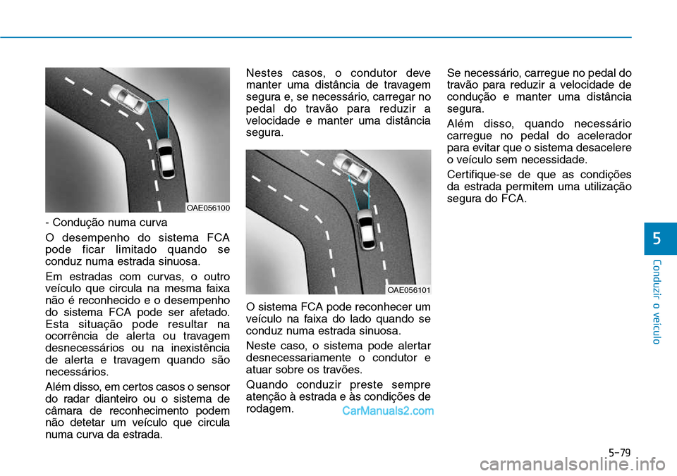 Hyundai Kona 2018  Manual do proprietário (in Portuguese) 5-79
Conduzir o veículo
- Conduç