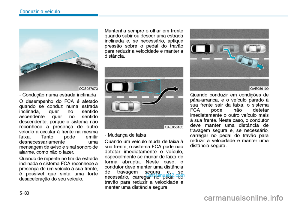 Hyundai Kona 2018  Manual do proprietário (in Portuguese) 5-80
Conduzir o veículo
- Conduç