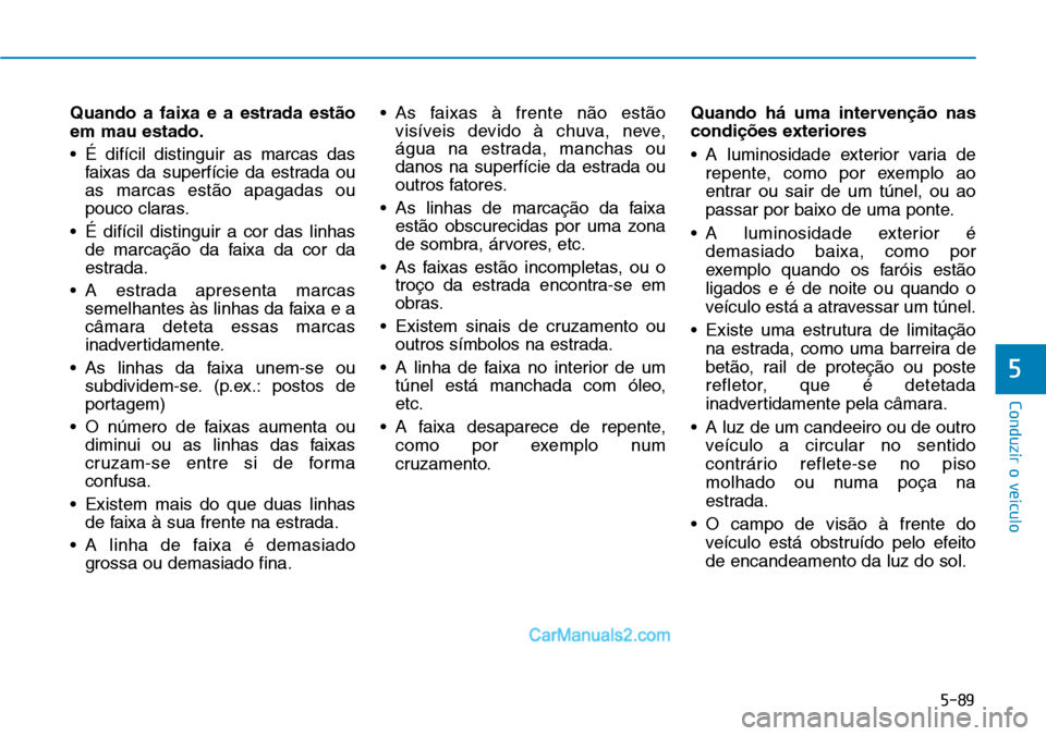 Hyundai Kona 2018  Manual do proprietário (in Portuguese) 5-89
Conduzir o veículo
5
Quando a faixa e a estrada est