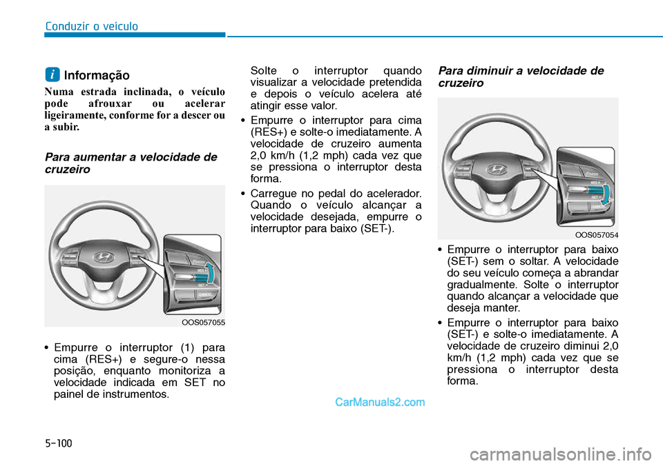 Hyundai Kona 2018  Manual do proprietário (in Portuguese) 5-100
Conduzir o veículo
Informa