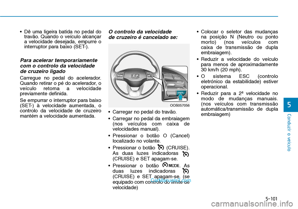 Hyundai Kona 2018  Manual do proprietário (in Portuguese) 5-101
Conduzir o veículo
5
• D