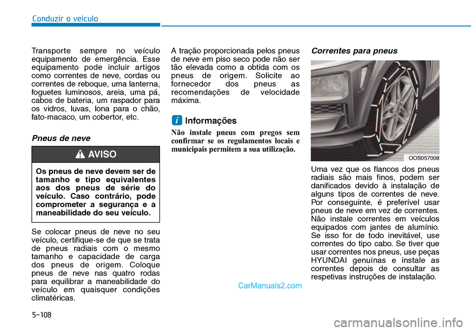 Hyundai Kona 2018 Manual do proprietário (in Portuguese) 5-108
Conduzir o veículo
Transporte sempre no veículo
equipamento de emerg Hyundai Kona 2018 Manual do proprietário (in Portuguese) 5-108
Conduzir o veículo
Transporte sempre no veículo
equipamento de emerg