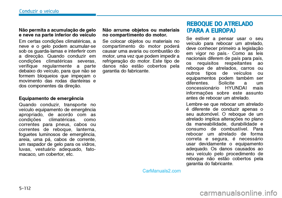Hyundai Kona 2018 Manual do proprietário (in Portuguese) 5-112
Conduzir o veículo
N Hyundai Kona 2018 Manual do proprietário (in Portuguese) 5-112
Conduzir o veículo
N