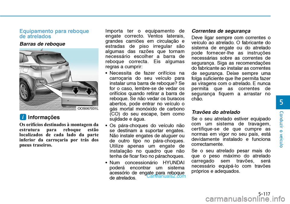 Hyundai Kona 2018  Manual do proprietário (in Portuguese) 5-117
Conduzir o veículo
5
Equipamento para reboque  de atrelados
Barras de reboque 
Informa