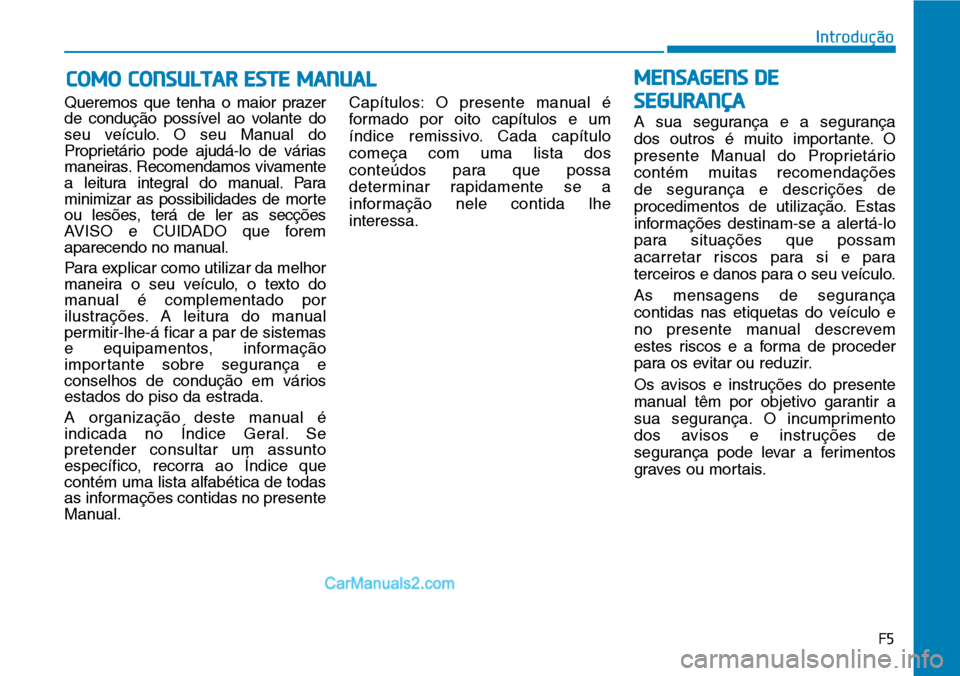Hyundai Kona 2018 Manual do proprietário (in Portuguese) Queremos que tenha o maior prazer
de conduç Hyundai Kona 2018 Manual do proprietário (in Portuguese) Queremos que tenha o maior prazer
de conduç