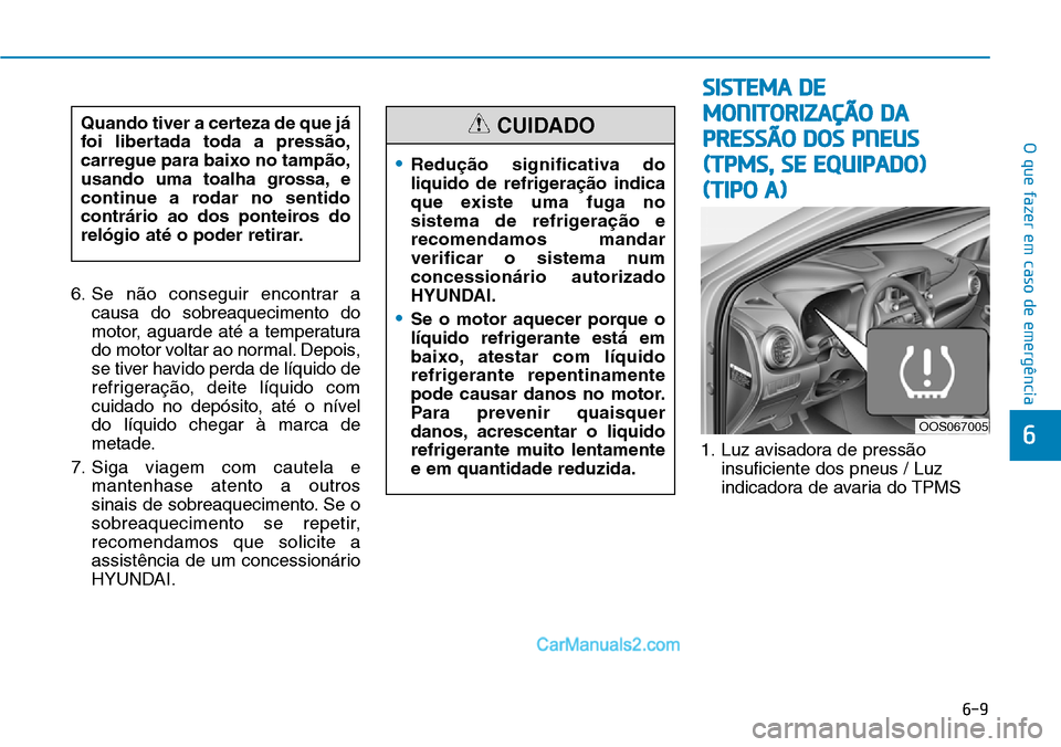 Hyundai Kona 2018  Manual do proprietário (in Portuguese) 6-9
O que fazer em caso de emergência
6
6. Se n