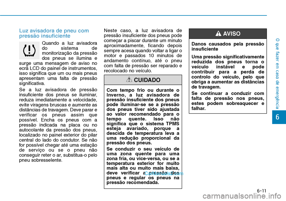 Hyundai Kona 2018  Manual do proprietário (in Portuguese) 6-11
O que fazer em caso de emergência
6
Luz avisadora de pneu com press