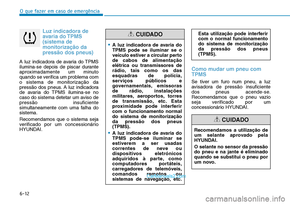 Hyundai Kona 2018  Manual do proprietário (in Portuguese) O que fazer em caso de emergência
6-12
Luz indicadora deavaria do TPMS (sistema demonitoriza