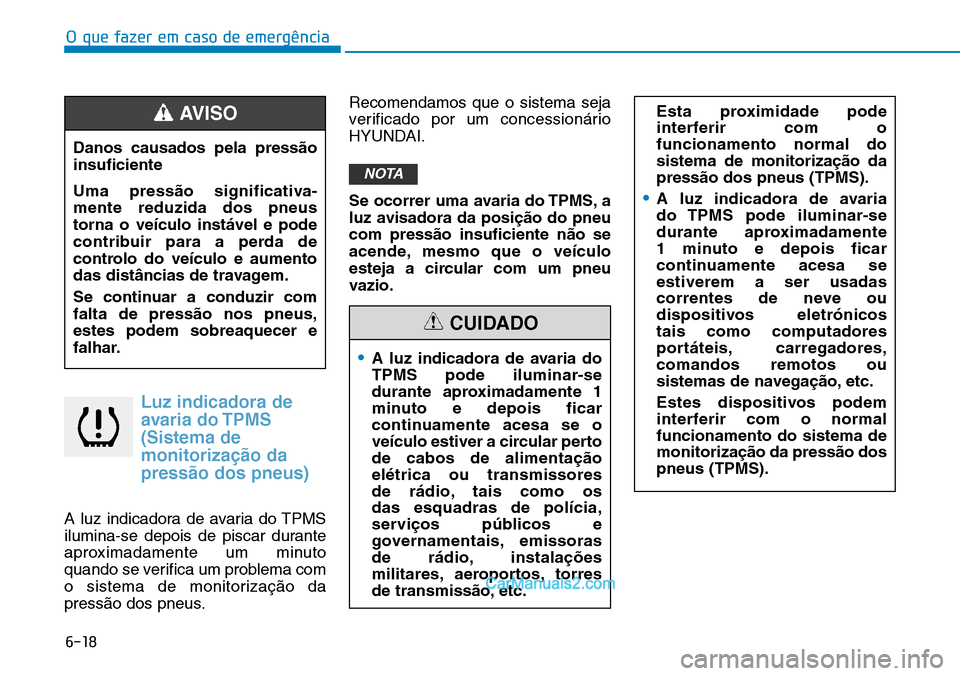 Hyundai Kona 2018 Manual do proprietário (in Portuguese) O que fazer em caso de emergência
6-18
Luz indicadora deavaria do TPMS (Sistema demonitoriza Hyundai Kona 2018 Manual do proprietário (in Portuguese) O que fazer em caso de emergência
6-18
Luz indicadora deavaria do TPMS (Sistema demonitoriza