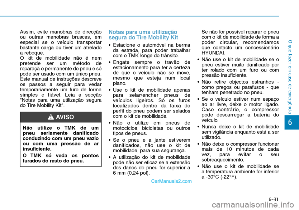 Hyundai Kona 2018 Manual do proprietário (in Portuguese) 6-31
O que fazer em caso de emergência
6
Assim, evite manobras de direcç Hyundai Kona 2018 Manual do proprietário (in Portuguese) 6-31
O que fazer em caso de emergência
6
Assim, evite manobras de direcç