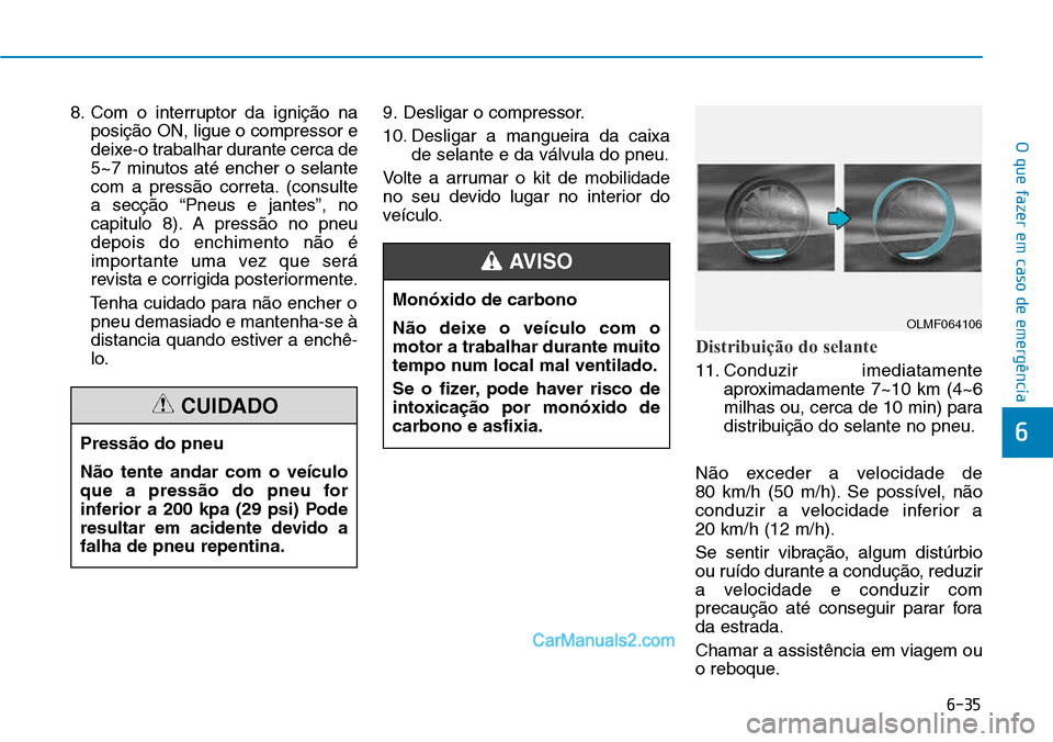 Hyundai Kona 2018 Manual do proprietário (in Portuguese) 6-35
O que fazer em caso de emergência
6
8. Com o interruptor da igniç Hyundai Kona 2018 Manual do proprietário (in Portuguese) 6-35
O que fazer em caso de emergência
6
8. Com o interruptor da igniç