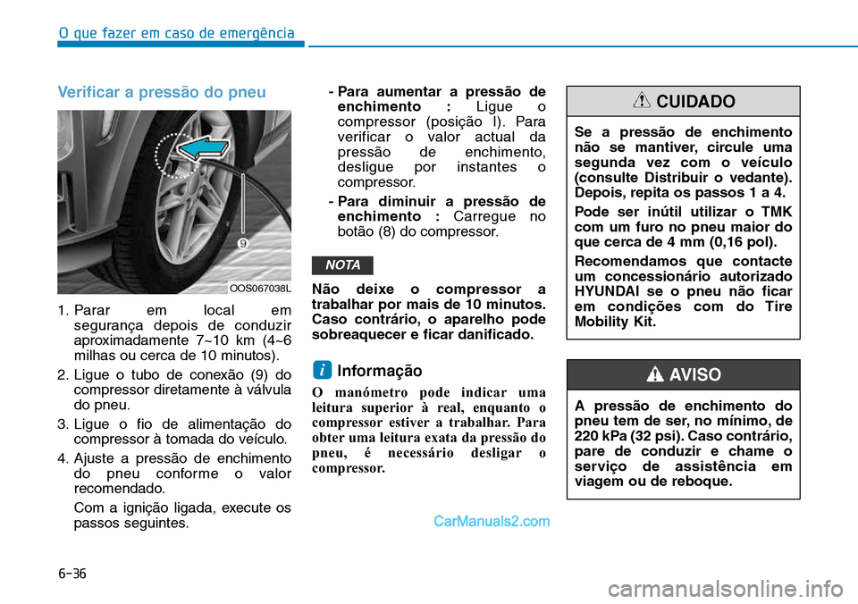 Hyundai Kona 2018 Manual do proprietário (in Portuguese) O que fazer em caso de emergência
6-36
Verificar a press Hyundai Kona 2018 Manual do proprietário (in Portuguese) O que fazer em caso de emergência
6-36
Verificar a press