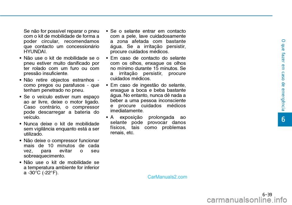 Hyundai Kona 2018 Manual do proprietário (in Portuguese) 6-39
O que fazer em caso de emergência
6
Se n Hyundai Kona 2018 Manual do proprietário (in Portuguese) 6-39
O que fazer em caso de emergência
6
Se n
