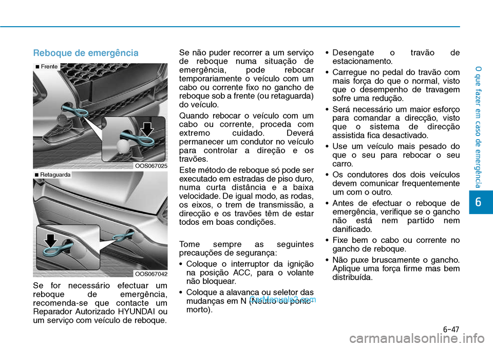 Hyundai Kona 2018  Manual do proprietário (in Portuguese) 6-47
O que fazer em caso de emergência
6
Reboque de emergência
Se for necessário efectuar um reboque de emerg