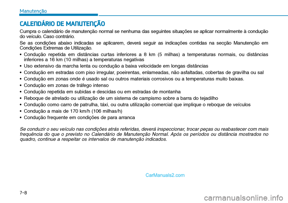 Hyundai Kona 2018 Manual do proprietário (in Portuguese) 7-8
Manutenção
CALENDÁRIO DE MANUTENÇÃO
Cumpra o calendário de manutenç Hyundai Kona 2018 Manual do proprietário (in Portuguese) 7-8
Manutenção
CALENDÁRIO DE MANUTENÇÃO
Cumpra o calendário de manutenç