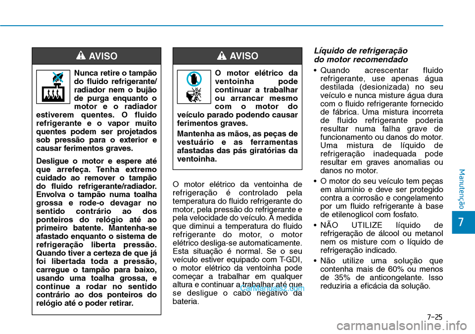 Hyundai Kona 2018  Manual do proprietário (in Portuguese) 7-25
7
Manutenção
O motor elétrico da ventoinha de 
refrigeraç