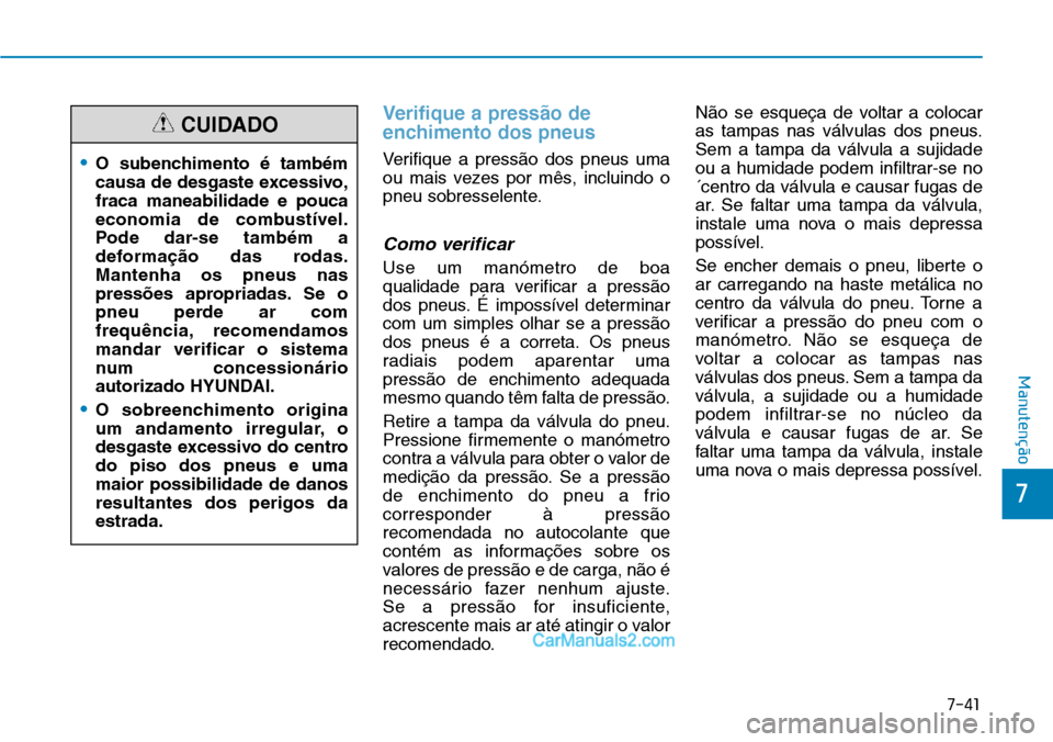 Hyundai Kona 2018 Manual do proprietário (in Portuguese) 7-41
7
Manutenção
Verifique a press Hyundai Kona 2018 Manual do proprietário (in Portuguese) 7-41
7
Manutenção
Verifique a press