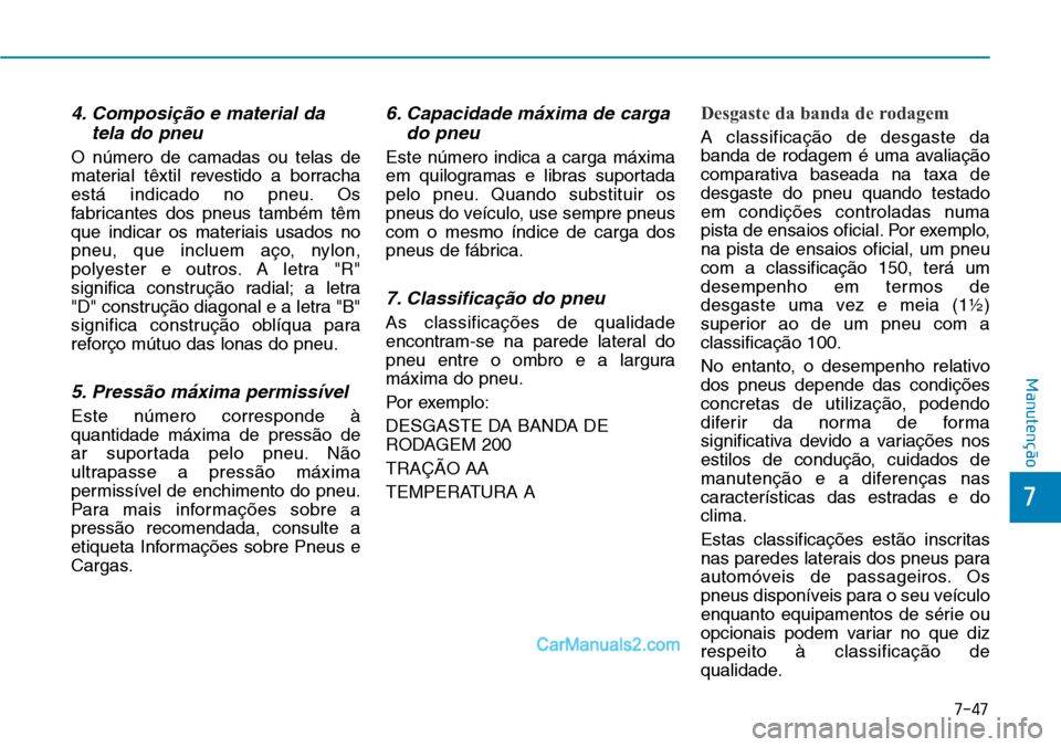 Hyundai Kona 2018  Manual do proprietário (in Portuguese) 7-47
7
Manutenção
4. Composi